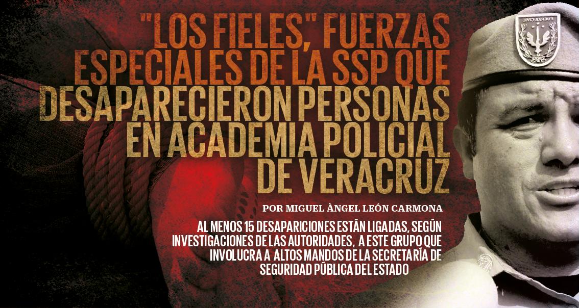"Los Fieles", policías de élite que desaparecieron personas en Veracruz